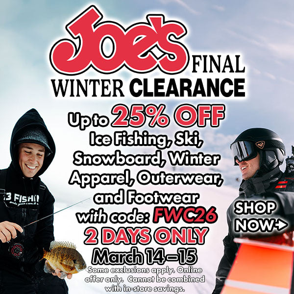 Joe's Final Winter Clearance.  Save up to 25% off ice fishing, ski, snowboard, winter apparel, outerwear, and footwear with code FWC26 at checkout.  Two days only March 14th and 15th.  Some exclusions apply. online offer only. Cannot be combined with in-store savings.