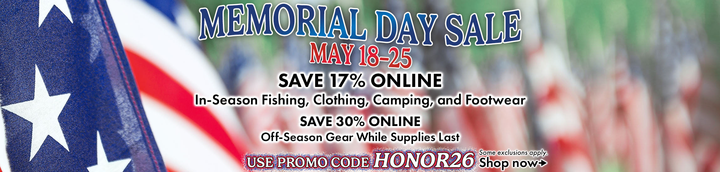 Joe's Memorial Day sale is now through May 25th.  Save 17% online on in-season fishing, clothing, camping, and footwear, Save 30% online on off-season gear while supplies last when you use code HONOR26 at checkout.  Some exclusions apply.
