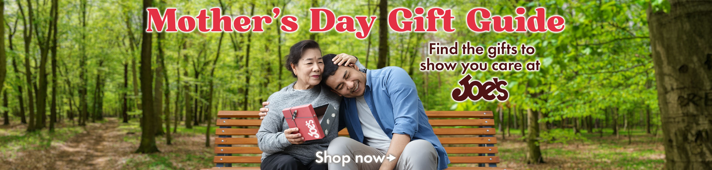 Shop our Mother's Day Gift Guide.  Find the gifts to show you care at Joe's.