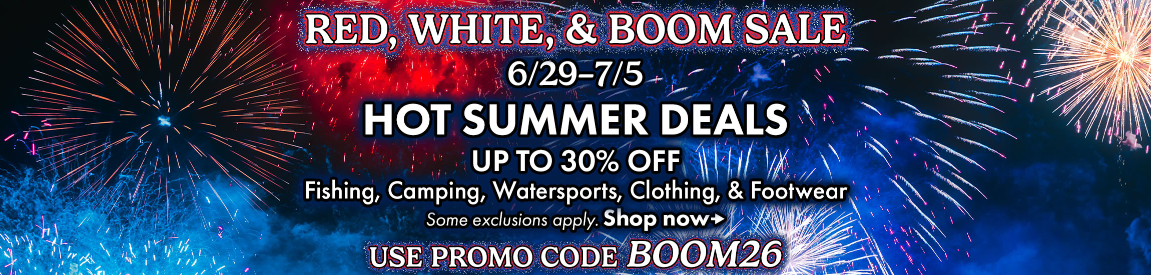 Shop Joe's 4th of July sale from 6/29 to 7/5.  Hot summer deals up to 30% off Fishing, Camping, Watersports, Clothing, and Footwear when you use promo code BOOM26 at checkout.  Some exclusions apply.