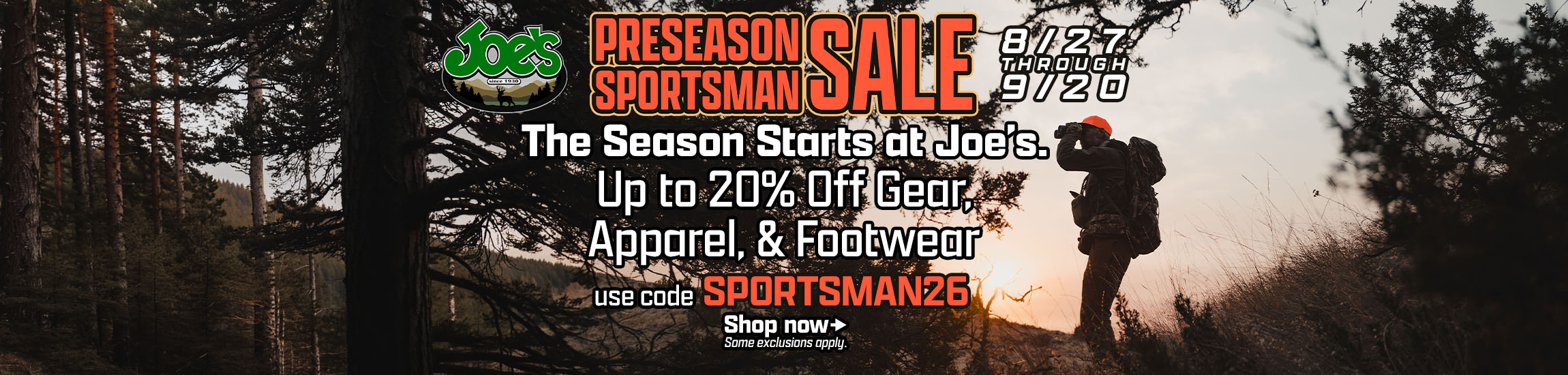 Joe's Preseason Sportsman sale is 8/27 to 9/20.  Save up to 20% on gear, apparel, and footwear.  Use code SPORTSMAN26 at checkout.  Some exclusions apply.