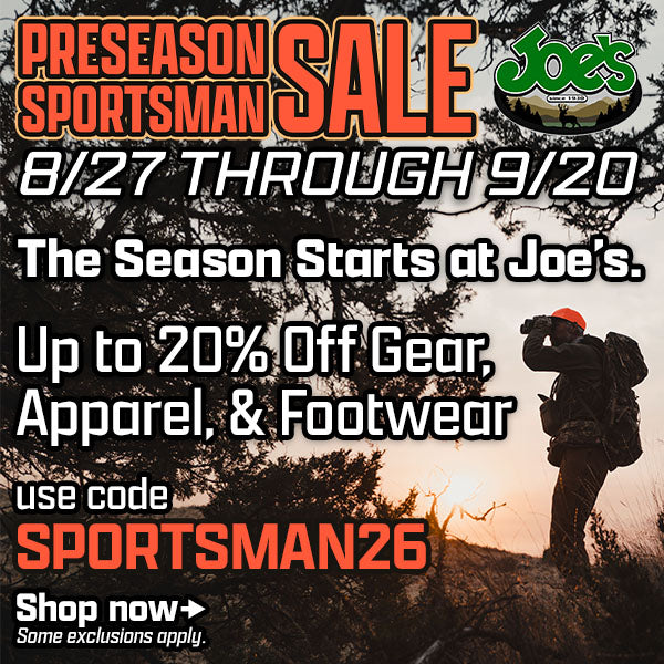 Joe's Preseason Sportsman sale is 8/27 to 9/20.  Save up to 20% on gear, apparel, and footwear.  Use code SPORTSMAN26 at checkout.  Some exclusions apply.