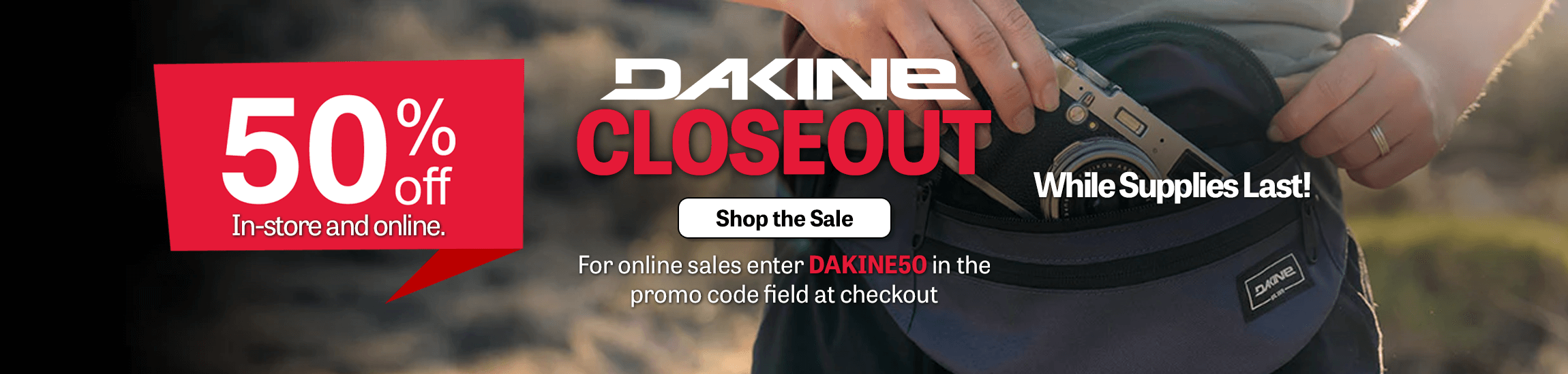 Dakine Closeout. Get 50% off Dakine closeout products when you use promo code DAKINE50 at checkout.  Shop the Sale Now