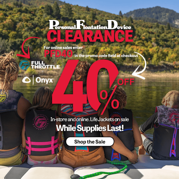 Personal Floatation Device Clearance Sale.  Save 40% on Onyx and Full Throttle life jackets when you use promo code PFD40 at checkout, while supplies last.