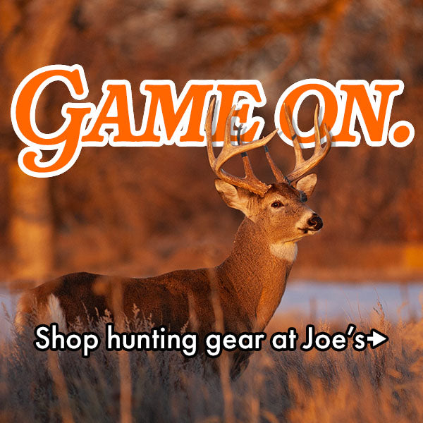 Game on!  Shop Hunting gear at Joe's.
