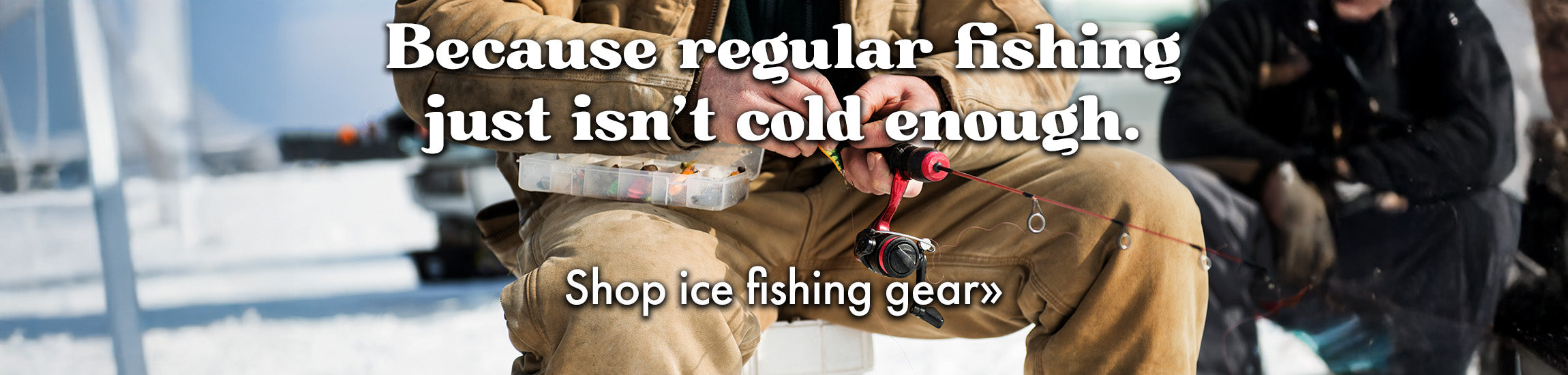 Because regular fishing just isn't cold enough. Shop ice fishing gear. Text over image of seated person fishing on the ice.