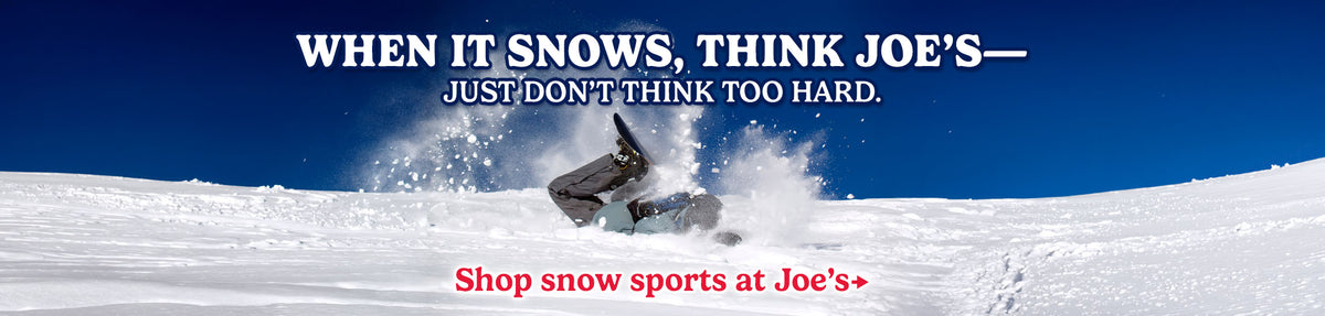 When it snows, think Joe's!  Shop snow sports at Joe's